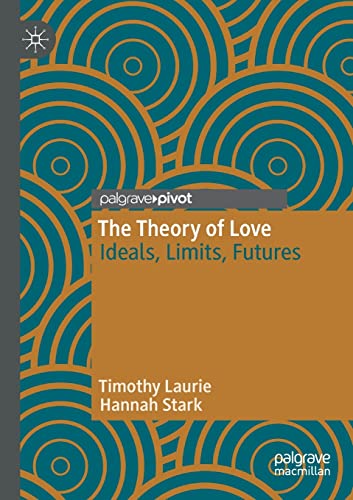 The Theory of Love Ideals, Limits, Futures [Paperback]