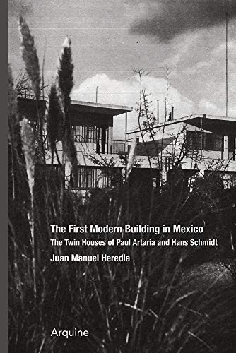 The First Modern Building in Mexico: Twin Houses of Paul Artaria and Hans Schmid [Paperback]