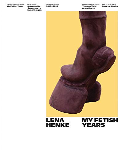 Lena Henke: My Fetish Years [Paperback]