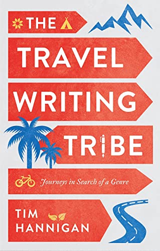 The Travel Writing Tribe: Journeys in Search of a Genre [Hardcover]