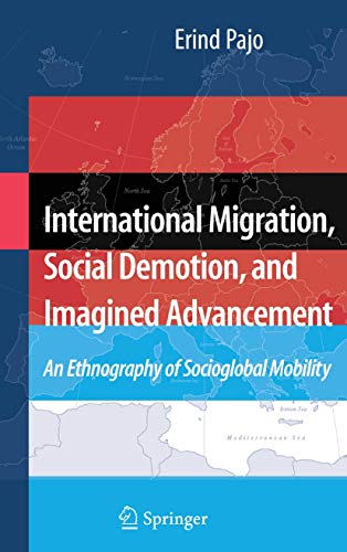 International Migration, Social Demotion, and Imagined Advancement: An Ethnograp [Hardcover]