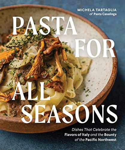 Pasta for All Seasons: Dishes that Celebrate