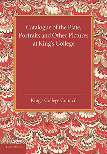 Catalogue of the Plate, Portraits and Other Pictures at King's College, Cambridg [Paperback]