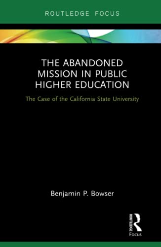 The Abandoned Mission in Public Higher Education The Case of the California Sta [Hardcover]