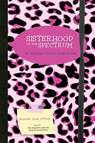 Sisterhood Of The Spectrum: An Asperger Chick's Guide To Life [Paperback]