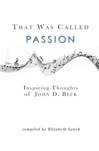 That Was Called Passion Inspiring Thoughts Of John D. Beck [Paperback]