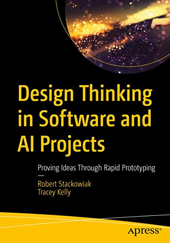 Design Thinking in Softare and AI Projects Proving Ideas Through Rapid Prototy [Paperback]