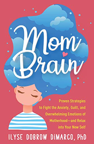 Mom Brain: Proven Strategies to Fight the Anxiety, Guilt, and Overwhelming Emoti [Paperback]