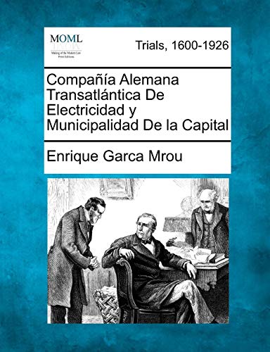 Compaa Alemana Transatlntica de Electricidad y Municipalidad de la Capital [Paperback]