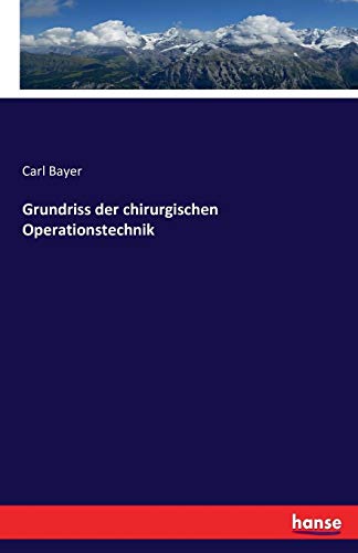 Grundriss Der Chirurgischen Operationstechnik (german Edition) [Paperback]