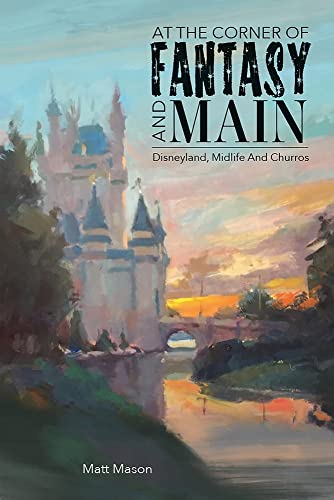 At the Corner of Fantasy and Main: Disneyland, Midlife, and Churros [Paperback]