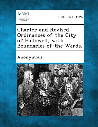 Charter and Revised Ordinances of the City of Halloell, ith Boundaries of the  [Paperback]