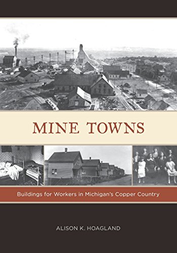 Mine Tons Buildings for Workers in Michigan&146s Copper Country [Paperback]