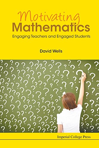 Motivating Mathematics Engaging Teachers And Engaged Students [Paperback]