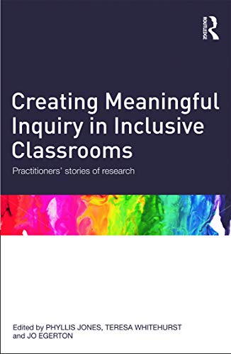 Creating Meaningful Inquiry in Inclusive Classrooms Practitioners' stories of r [Paperback]