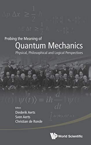 Probing The Meaning Of Quantum Mechanics Physical, Philosophical And Logical Pe [Hardcover]