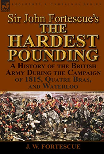 Sir John Fortescue's 'the Hardest Pounding' A History Of The British Army Durin [Hardcover]