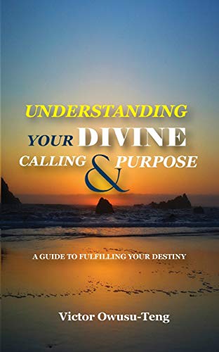 Understanding Your Divine Calling And Purpose A Guide To Fulfilling Your Destin [Paperback]