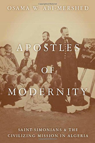 Apostles of Modernity Saint-Simonians and the Civilizing Mission in Algeria [Hardcover]