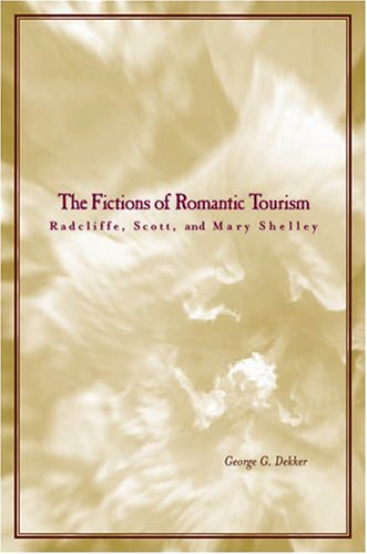 The Fictions of Romantic Tourism Radcliffe, Scott, and Mary Shelley [Hardcover]