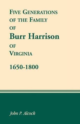 Five Generations Of The Family Of Burr Harrison Of Virginia, 1650-1800 [Paperback]