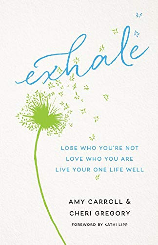 Exhale : Lose Who You're Not, Love Who You Are, Live Your One Life Well [Paperback]