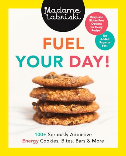 Fuel Your Day!: 100+ Seriously Addictive Energy Cookies, Bites, Bars and More: A [Paperback]