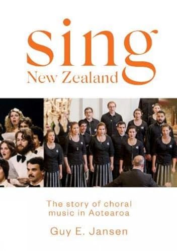 Sing New Zealand: The story of choral music in Aotearoa [Paperback]