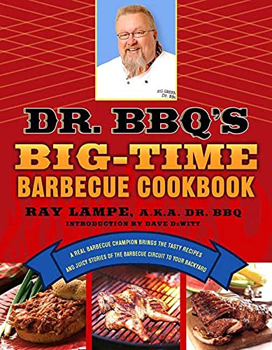 Dr. BBQ's Big-Time Barbecue Cookbook A Real Barbecue Champion Brings the Tasty  [Paperback]