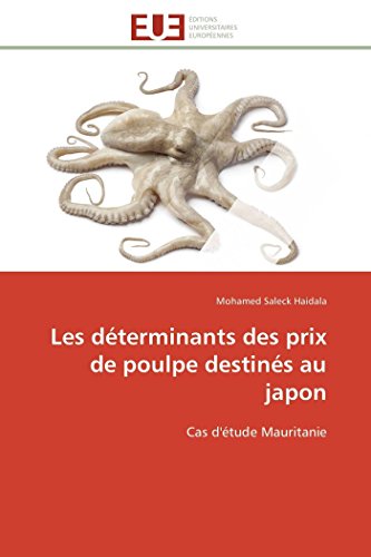 Les Dterminants Des Prix De Poulpe Destins Au Japon Cas D'tude Mauritanie (f [Paperback]