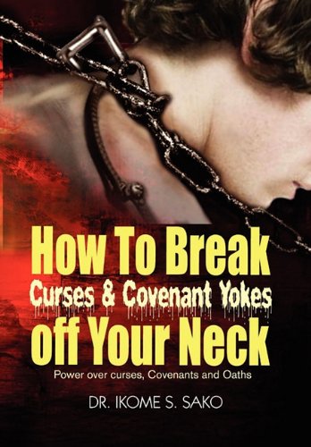 Ho To Break Curses & Covenant Yokes Off Your Neck [Paperback]