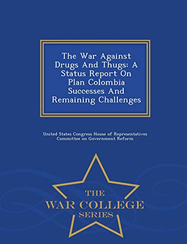 The War Against Drugs And Thugs A Status Report On Plan Colombia Successes And  [Paperback]