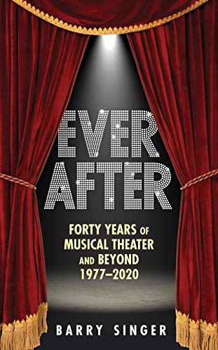 Ever After: Forty Years of Musical Theater and Beyond 19772020 [Hardcover]