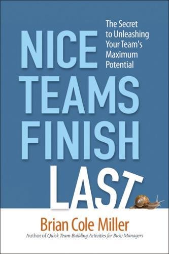 Nice Teams Finish Last The Secret to Unleashing Your Team's Maximum Potential [Paperback]