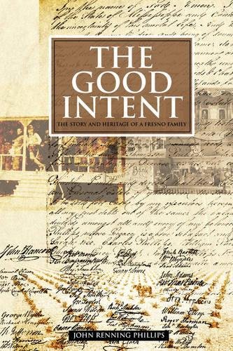 The Good Intent The Story And Heritage Of A Fresno Family [Paperback]