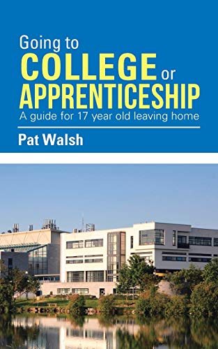 Going To College Or Apprenticeship A Guide For 17 Year Old Leaving Home. [Paperback]