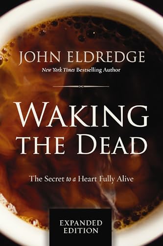 Waking the Dead: The Secret to a Heart Fully Alive [Paperback]