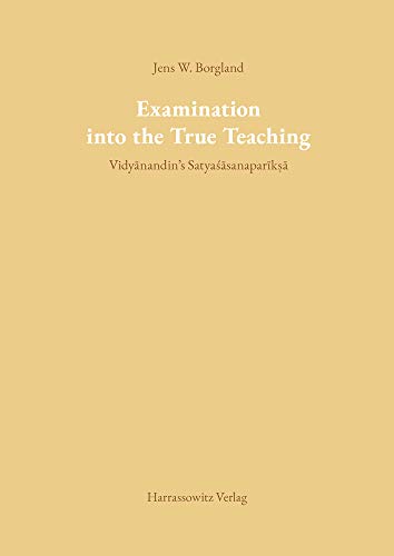 Examination into the True Teaching: Vidyanandin's Satyasasanapariksa [Paperback]