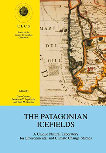 The Patagonian Icefields A Unique Natural Laboratory for Environmental and Clim [Paperback]