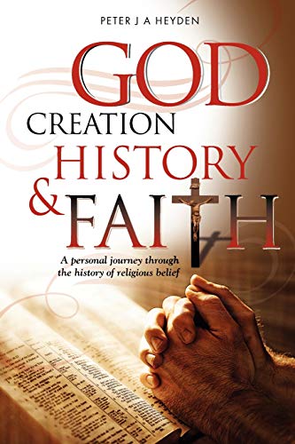 God, Creation, History and Faith A Personal Journey Through the History of Reli [Paperback]