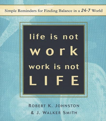 Life Is Not Work, Work Is Not Life: Simple Reminders for Finding Balance in a 24 [Paperback]