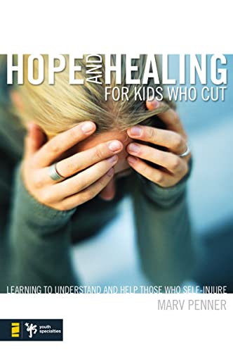 Hope and Healing for Kids Who Cut Learning to Understand and Help Those Who Sel [Paperback]