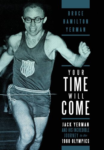 Your Time Will Come  Jack Yerman and His Incredible Journey to the 1960 Olympic [Hardcover]