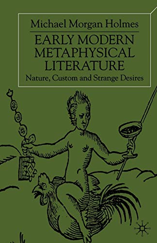 Early Modern Metaphysical Literature: Nature, Custom and Strange Desires [Paperback]