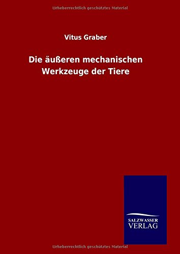 Die Ausseren Mechanischen Werkzeuge Der Tiere (german Edition) [Hardcover]