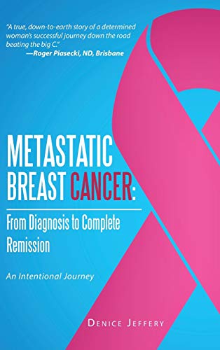 Metastatic Breast Cancer From Diagnosis To Complete Remission An Intentional J [Hardcover]