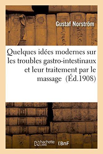 Quelques Idees Modernes Sur Les Troubles Gastro-Intestinaux Et Leur Traitement P [Paperback]