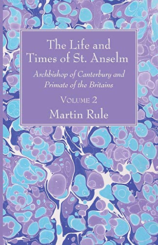 The Life And Times Of St. Anselm Archbishop Of Canterbury And Primate Of The Br [Paperback]