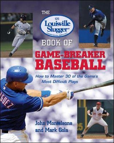 The Louisville Slugger Book of Game-Breaker Baseball Ho to Master 30 of the G [Paperback]