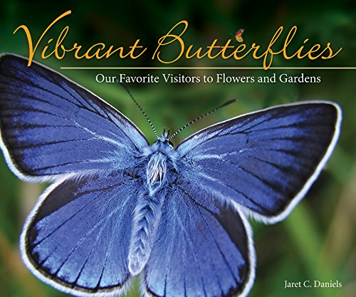 Vibrant Butterflies: Our Favorite Visitors to Flowers and Gardens [Paperback]